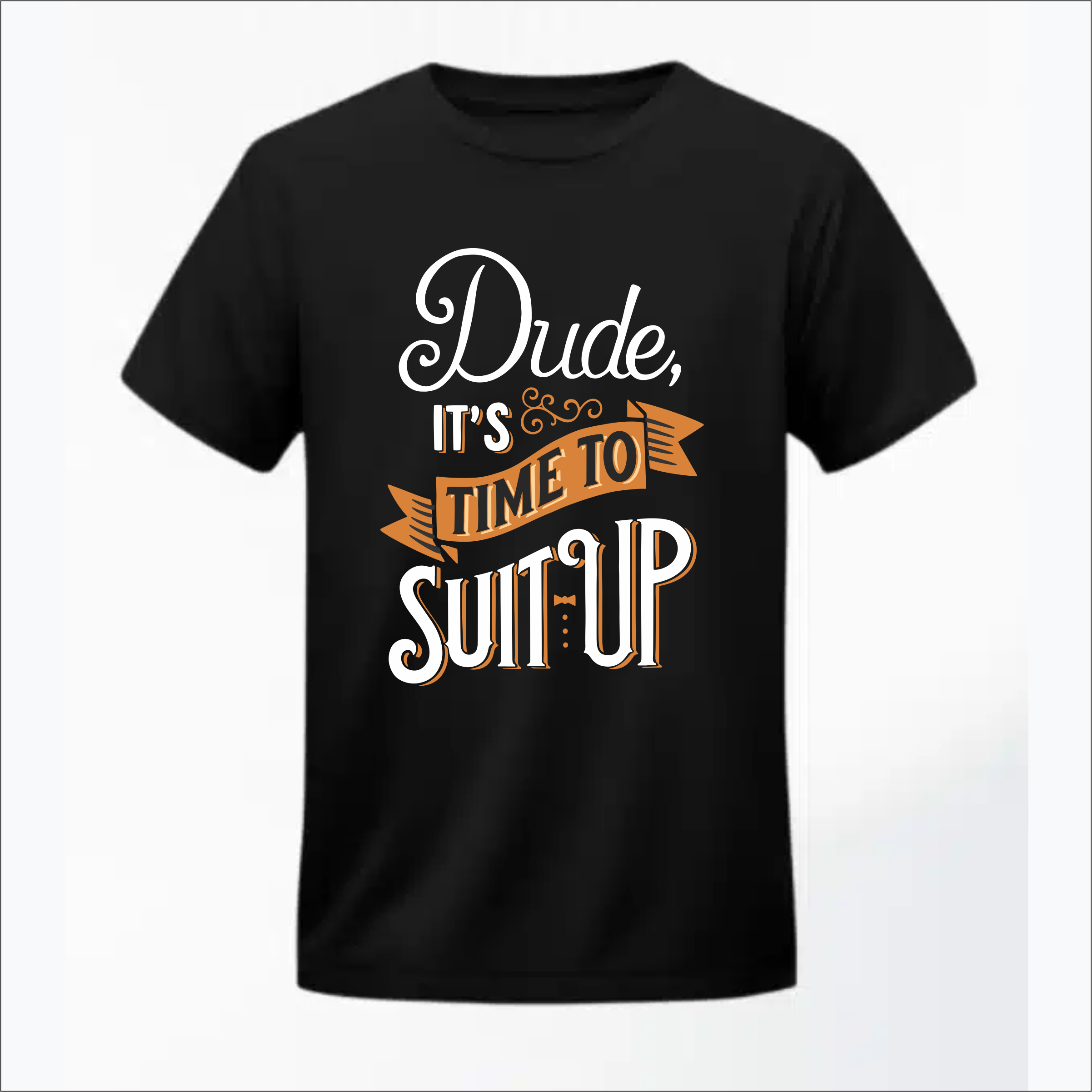 Dude time To Suit Up Tshirt